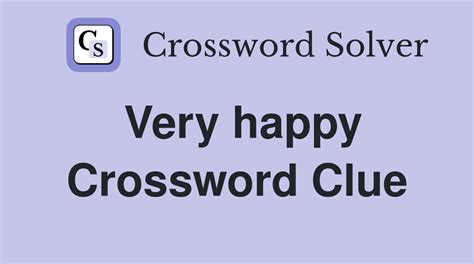 very happy crossword clue|VERY HAPPY crossword clue